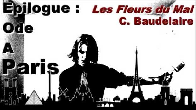 Video CLIP. [Les Fleurs du Mal] - "Epilogue : ode à Paris" (Baudelaire Manson) en Español