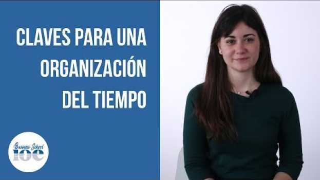 Video Claves para una organización del tiempo | Grupo IOE en Español