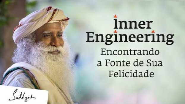 Video Engenharia Interior: Encontrando a Fonte de Sua Felicidade  | Sadhguru Português in English