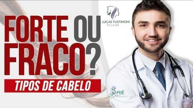 Video 🤔 TIPOS DE CABELO: Forte ou Fraco? Qual o seu? | Dr Lucas Fustinoni en Español