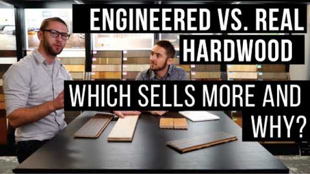 Video Engineered vs. Real Hardwood Floors: Which Sells More, And Why?! su italiano