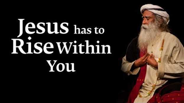 Видео Jesus Has to Rise Within You – Sadhguru на русском
