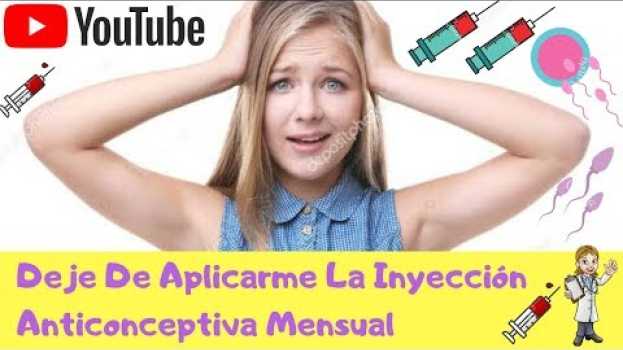 Video Deje de colocarme la Inyección Anticonceptiva Mensual y esto sucedió em Portuguese