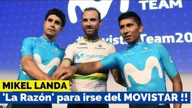 Видео La Razón de MIKEL LANDA para Salir del MOVISTAR - Ahora Será Rival de Nairo Quintana y Valverde на русском
