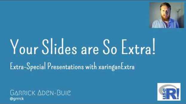 Video useR! 2020: Your slides are so extra! (G. Aden-Buie), lightning en Español
