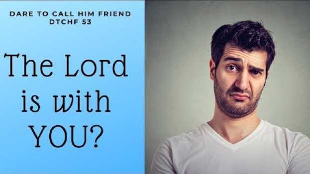 Video DTCHF 53 The Lord Is With You? Really? en français