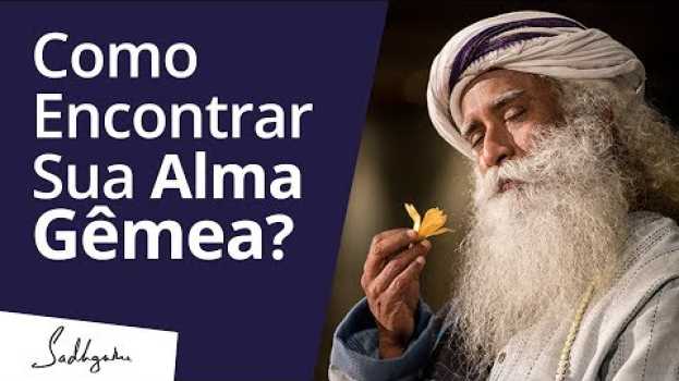Video Como Encontrar Sua Alma Gêmea? | Sadhguru Português in English