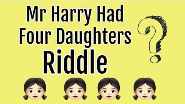 Video Mr Harry Had Four Daughters Riddle - If you solve this you are genius su italiano