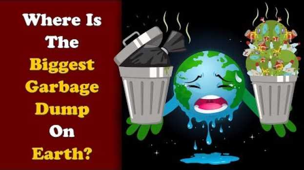 Видео Where is the Biggest Garbage Dump on Earth? на русском