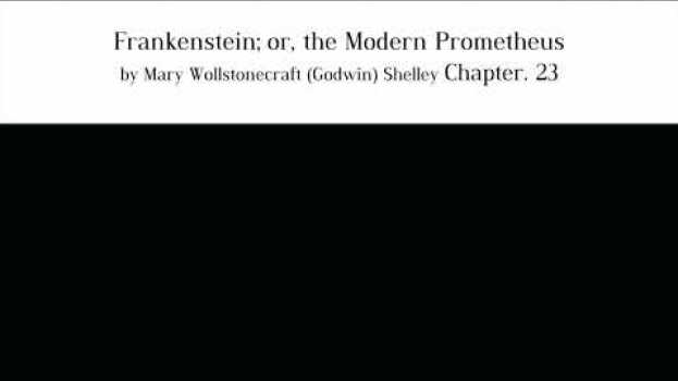 Video Frankenstein; or, the Modern Prometheus by Mary Wollstonecraft (Godwin) Shelley Chapter. 23 su italiano
