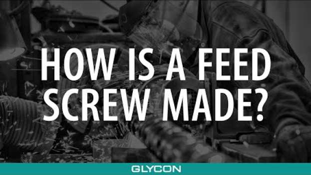 Video How Is a Feed Screw Made? Complete Process for Screw Manufacturing | Glycon Corp. Michigan USA en français
