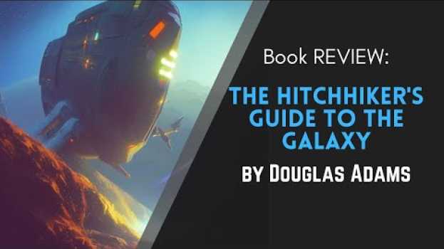 Video The Hitchhiker's Guide to the Galaxy by Douglas Adams - Book REVIEW en français