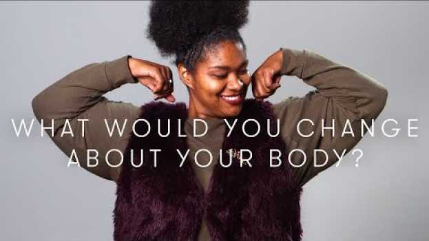 Video What would you change about your body? | Keep it 100 | Cut in English