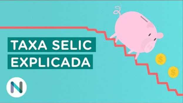 Video O que é a taxa Selic. E como ela funciona en Español