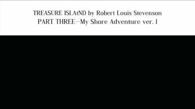 Video TREASURE ISLAND by Robert Louis Stevenson PART THREE—My Shore Adventure vol. 1 em Portuguese