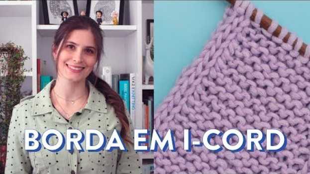 Video Como tricotar as BORDAS EM I-CORD | TÉCNICAS DE TRICÔ #4 en français