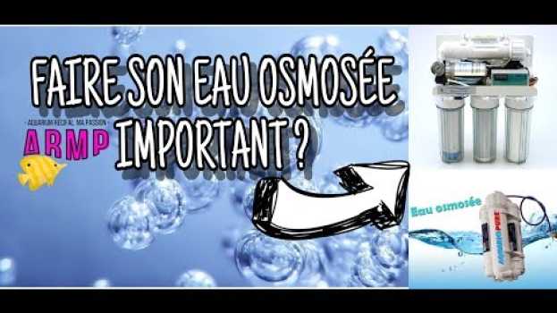 Video FAIRE SON EAU OSMOSÉE IMPORTANT ?? COMMENT FAIRE? em Portuguese