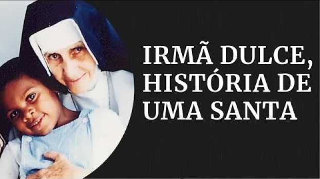 Video Irmã Dulce: a história de Santa Dulce dos Pobres | Gazeta Notícias su italiano