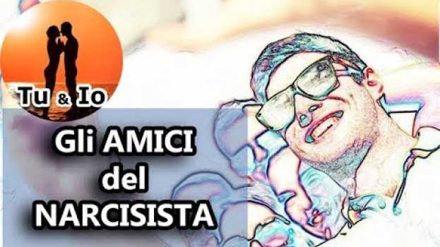Video Gli AMICI del NARCISISTA. Come li concepisce e tratta un narcisista ? Come SONO ? em Portuguese