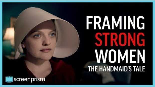 Video The Handmaid's Tale: Framing Strong Women | Video Essay em Portuguese