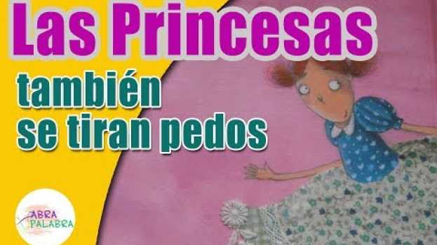 Video LAS PRINCESAS TAMBIÉN SE TIRAN PEDOS | Cuentos sobre Princesas | Abrapalabra en Español