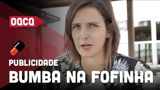 Video Bumba na Fofinha - Publicidade | Onde Quando e Como eu Quiser | Comprimido.pt  💊 su italiano