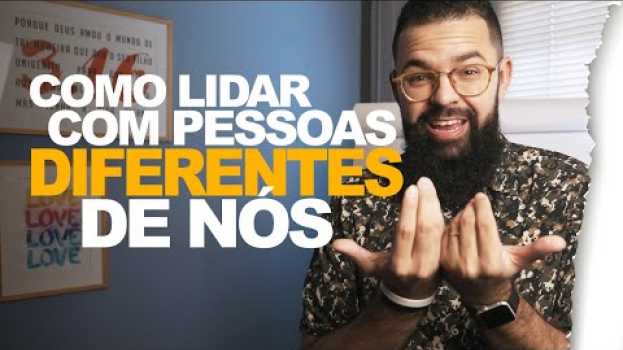 Video COMO LIDAR COM PESSOAS DIFERENTES DE NÓS - Douglas Gonçalves in English