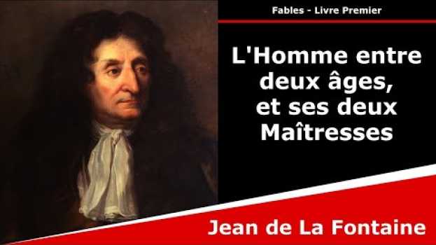Video L'Homme entre deux âges, et ses deux Maîtresses - Fables - Jean de La Fontaine in English