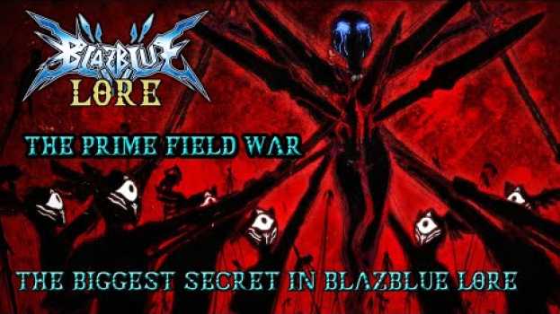 Video La guerra de las Prime Fields, el mayor secreto del lore de BLAZBLUE in English