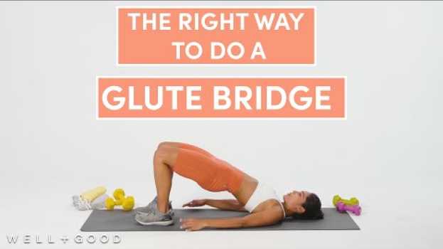 Video How To Do A Glute Bridge | The Right Way | Well+Good in English