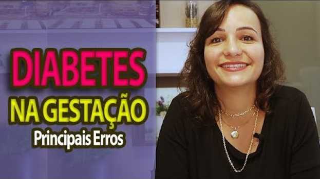 Video Diabetes Gestacional: Os principais ERROS durante a Diabetes na Gestação | Andreia Friques en Español