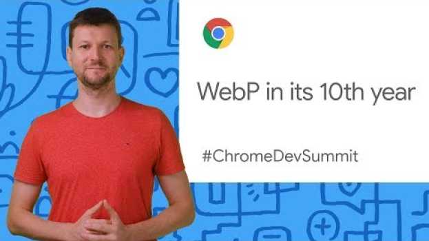 Video WebP in its 10th year (Chrome Dev Summit 2019) en français
