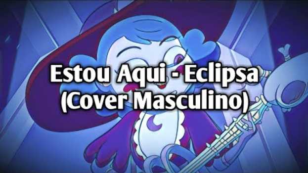 Video Estou Aqui - Esclipsa (Cover versão masculina Pt-Br) in English