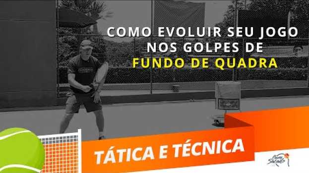 Video Dicas para evoluir seu jogo nos golpes de fundo de quadra  - Capítulo 3  - Tênis - Blog Bem Sacado en Español