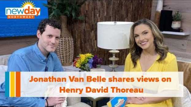 Видео Author Jonathan Van Belle shares his view on philosopher Henry David Thoreau - New day NW на русском