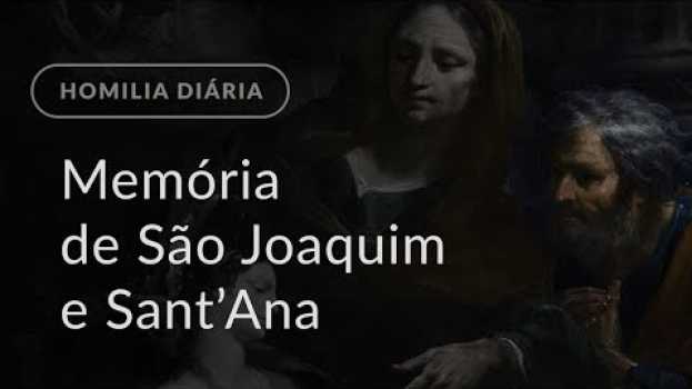 Video Memória de São Joaquim e Sant’Ana (Homilia Diária.1222) en français