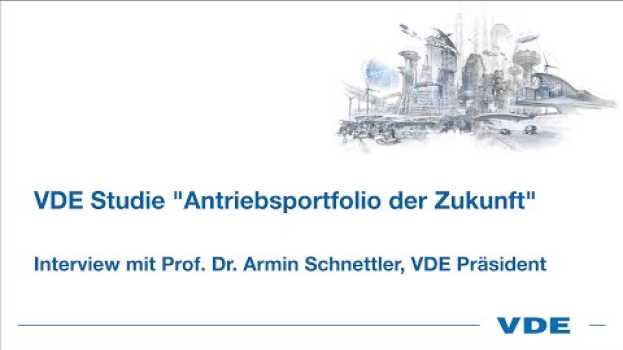 Video Wieso verfasst der VDE eine Studie zum Antriebsportfolio der Zukunft? - Prof. Armin Schnettler in English