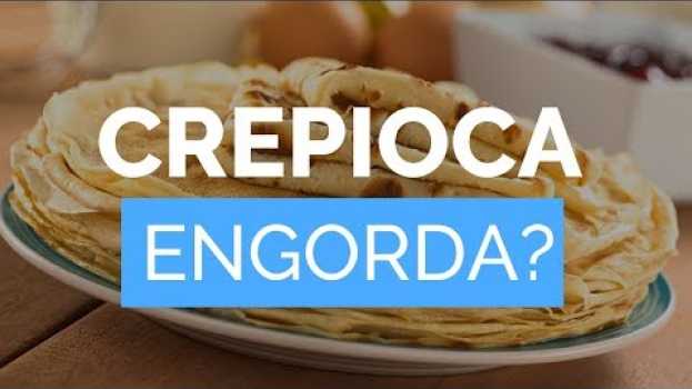 Video CREPIOCA Engorda ou Emagrece? Veja antes de COMER na dieta! [Calorias, Recheios] | Live Saudável en Español