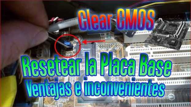 Video Cómo Resetear una Placa Base y que ventajas e inconvenientes tiene | BIOS Clear CMOS motherboard su italiano