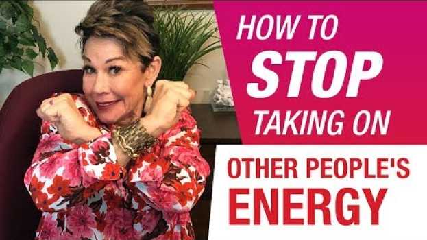 Video How To Stop Taking On Other People's Energy en français