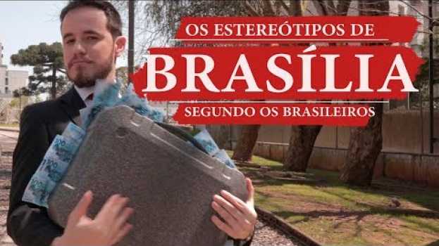 Video Os ESTEREÓTIPOS de BRASÍLIA segundo os brasileiros en français