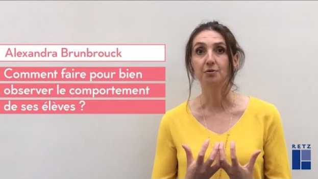 Video Alexandra Brunbrouck : comment faire pour bien observer le comportement de ses élèves ? in English