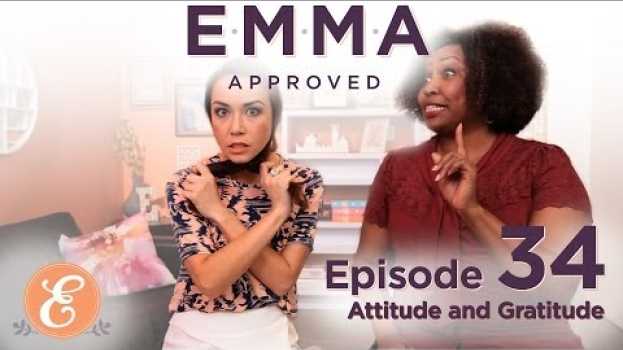 Video Attitude and Gratitude - Emma Approved Ep: 34 em Portuguese