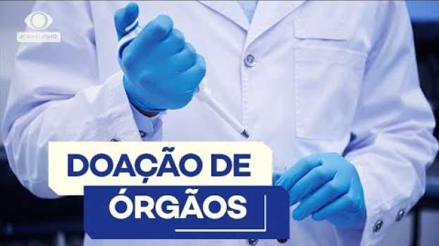 Video Como funciona o processo de doação de órgãos no Brasil in Deutsch
