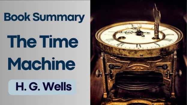 Video The Time Machine by H. G. Wells - Exploring the Timeless World - Book Summaries em Portuguese