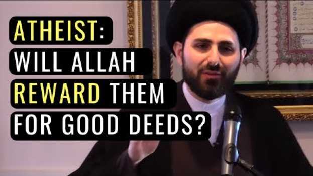 Video Will Allah Punish Or Reward An Atheist Who Does Good Deeds? em Portuguese