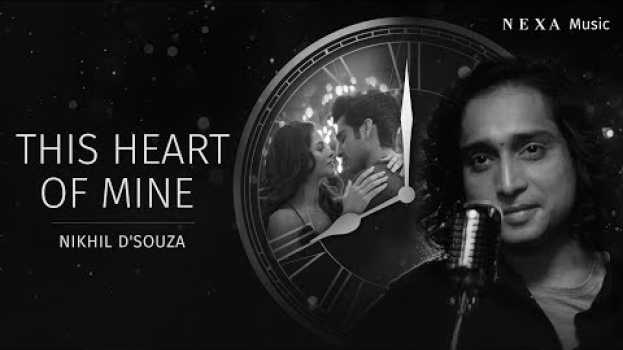 Video This Heart Of Mine | Nikhil D'souza | NEXA Music | Official Music Video en français