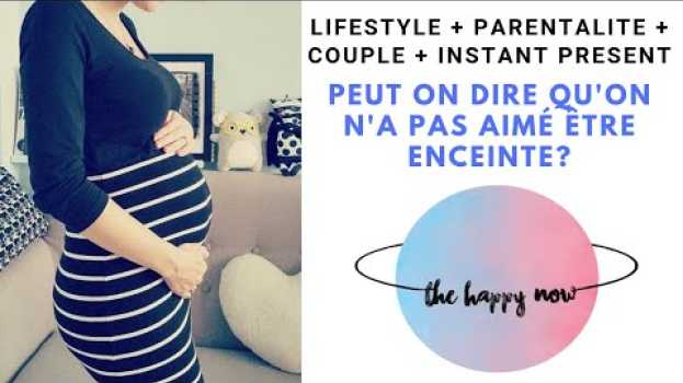 Video Peut on dire qu'on n'a pas aimé être enceinte ? en français