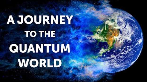 Video What Would a Journey to the Quantum World Be Like en français