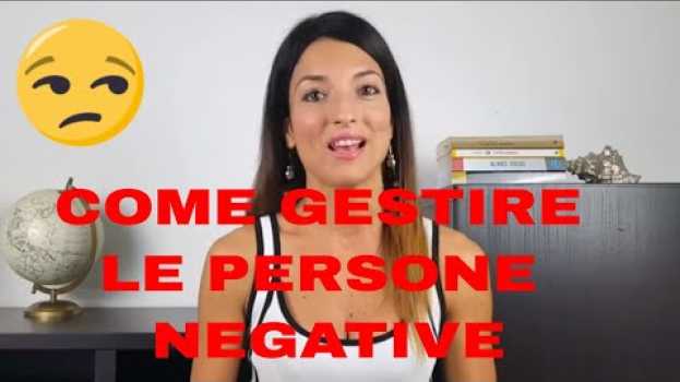 Video Come Gestire Le Persone Negative in English
